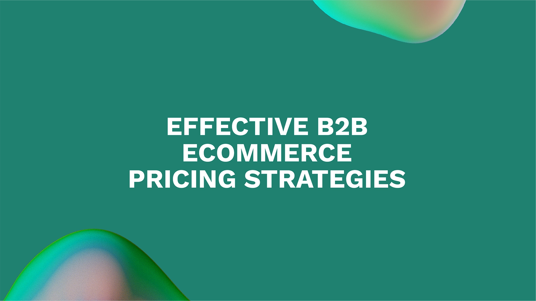 Effective B2B Ecommerce Pricing Strategies