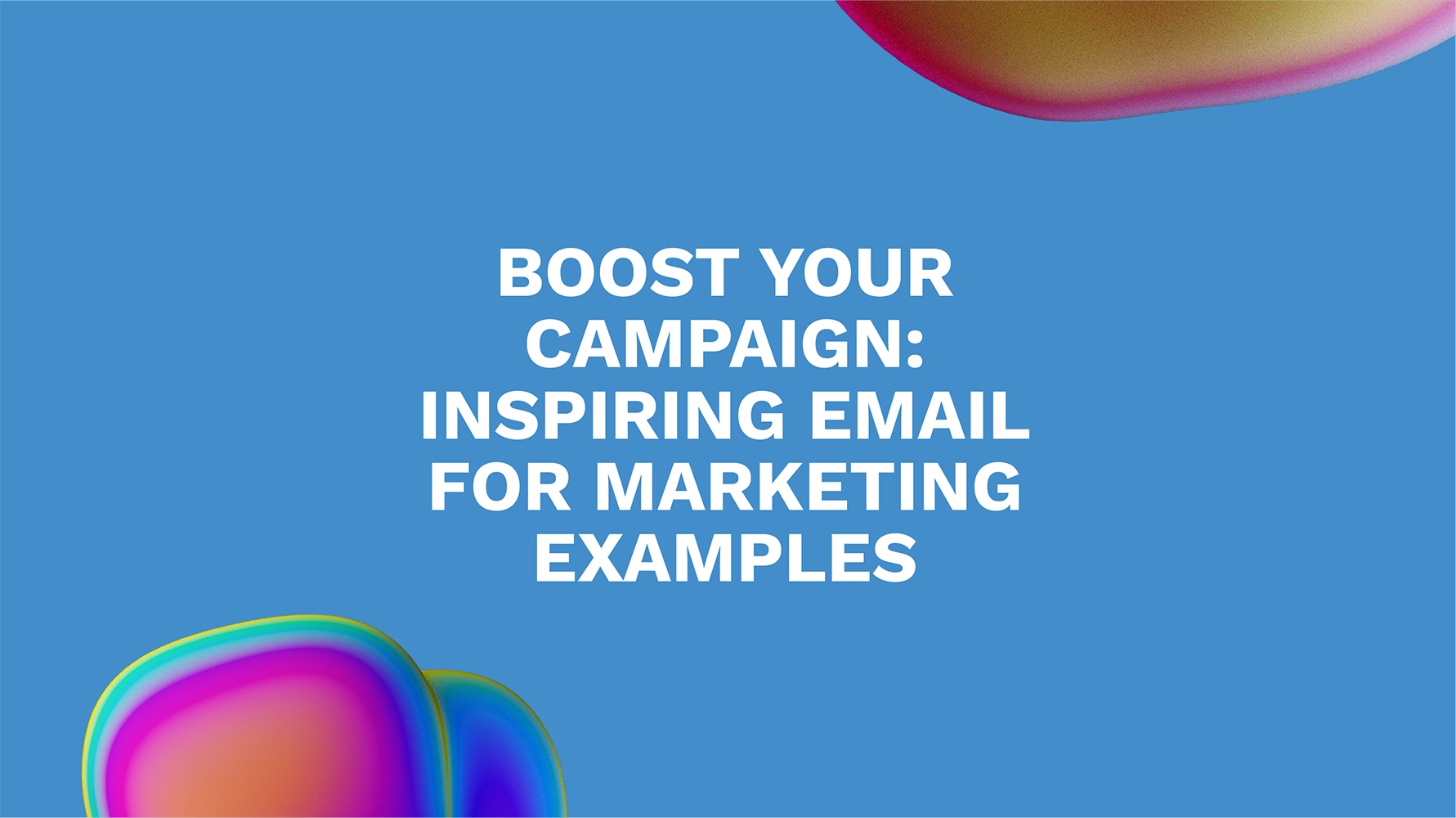 Boost Your Campaign: Inspiring Email for Marketing Examples
