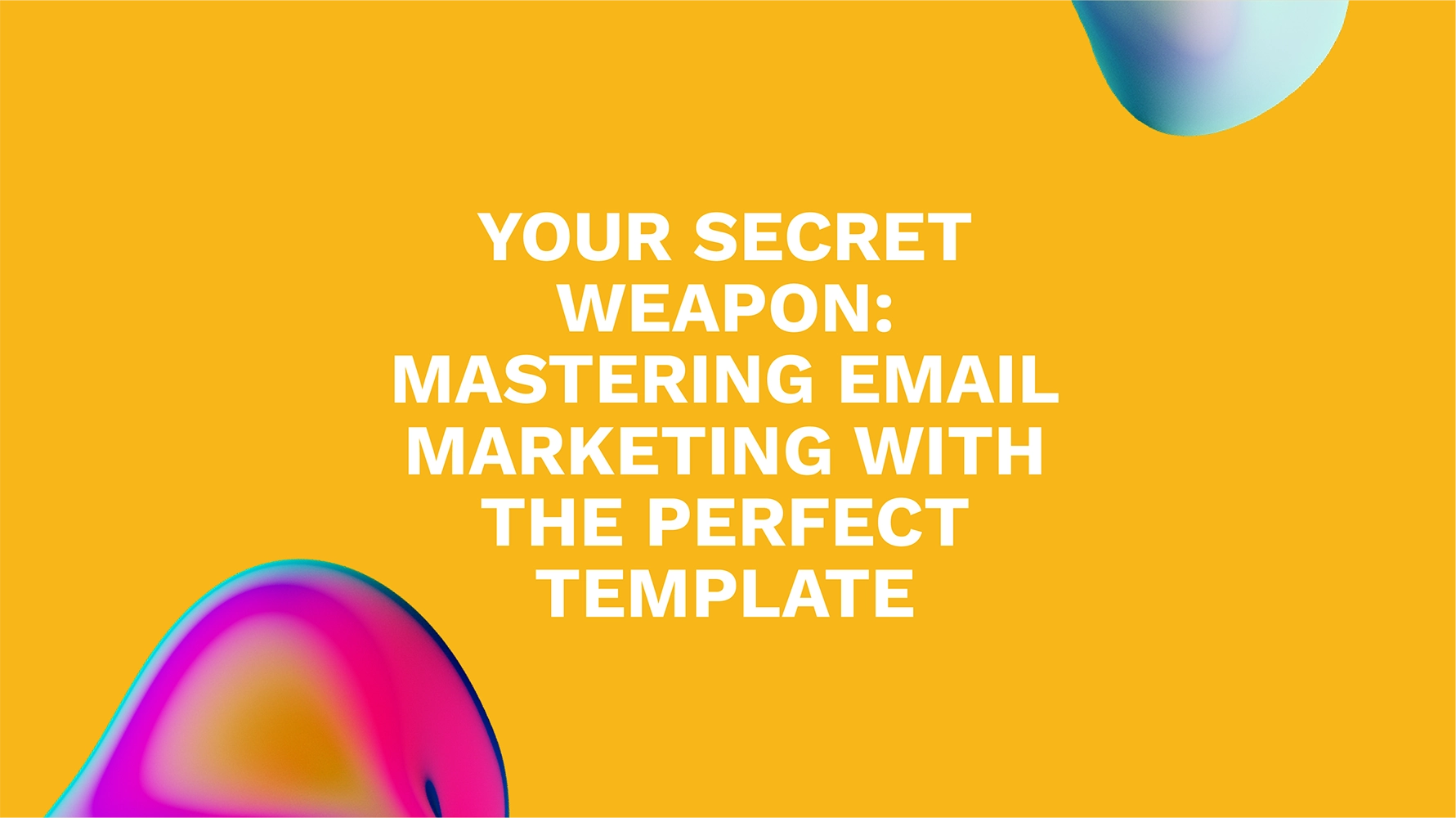 Your Secret Weapon: Mastering Email Marketing with the Perfect Template