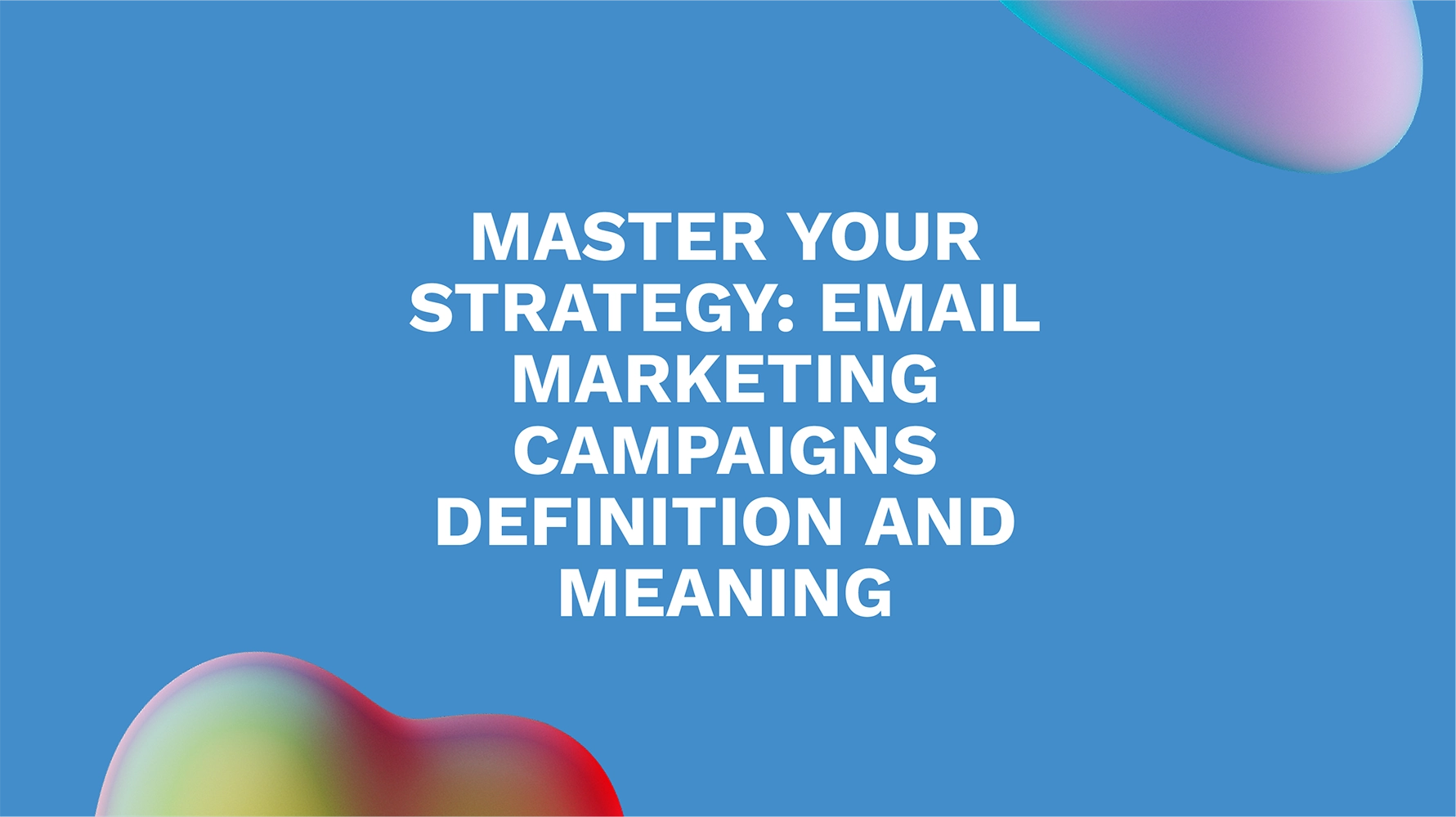 Master Your Strategy: Email Marketing Campaigns Definition and Meaning