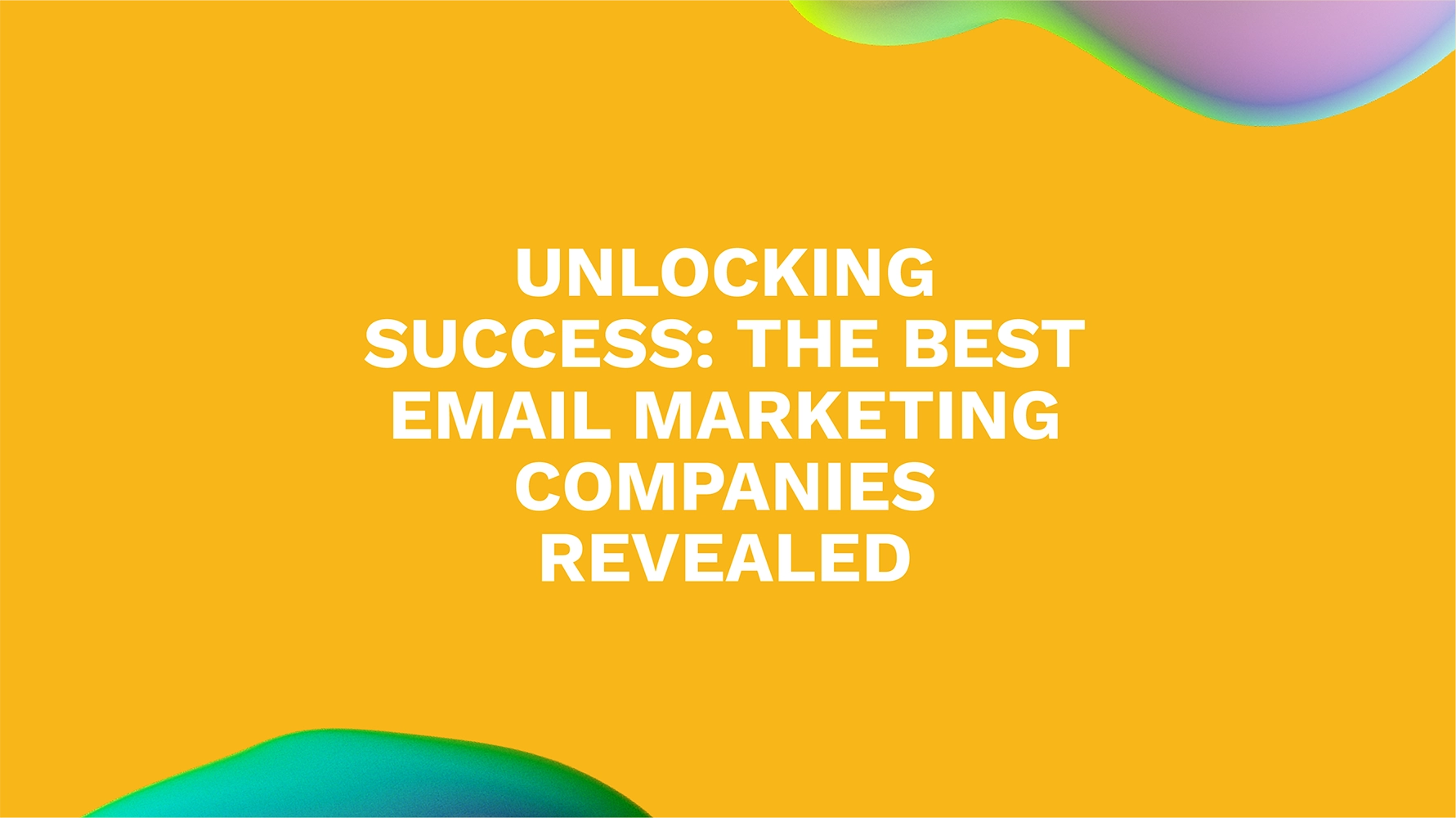 Unlocking Success: The Best Email Marketing Companies Revealed
