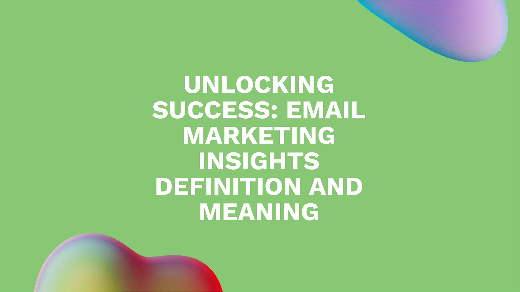 Unlocking Success: Email Marketing Insights Definition and Meaning