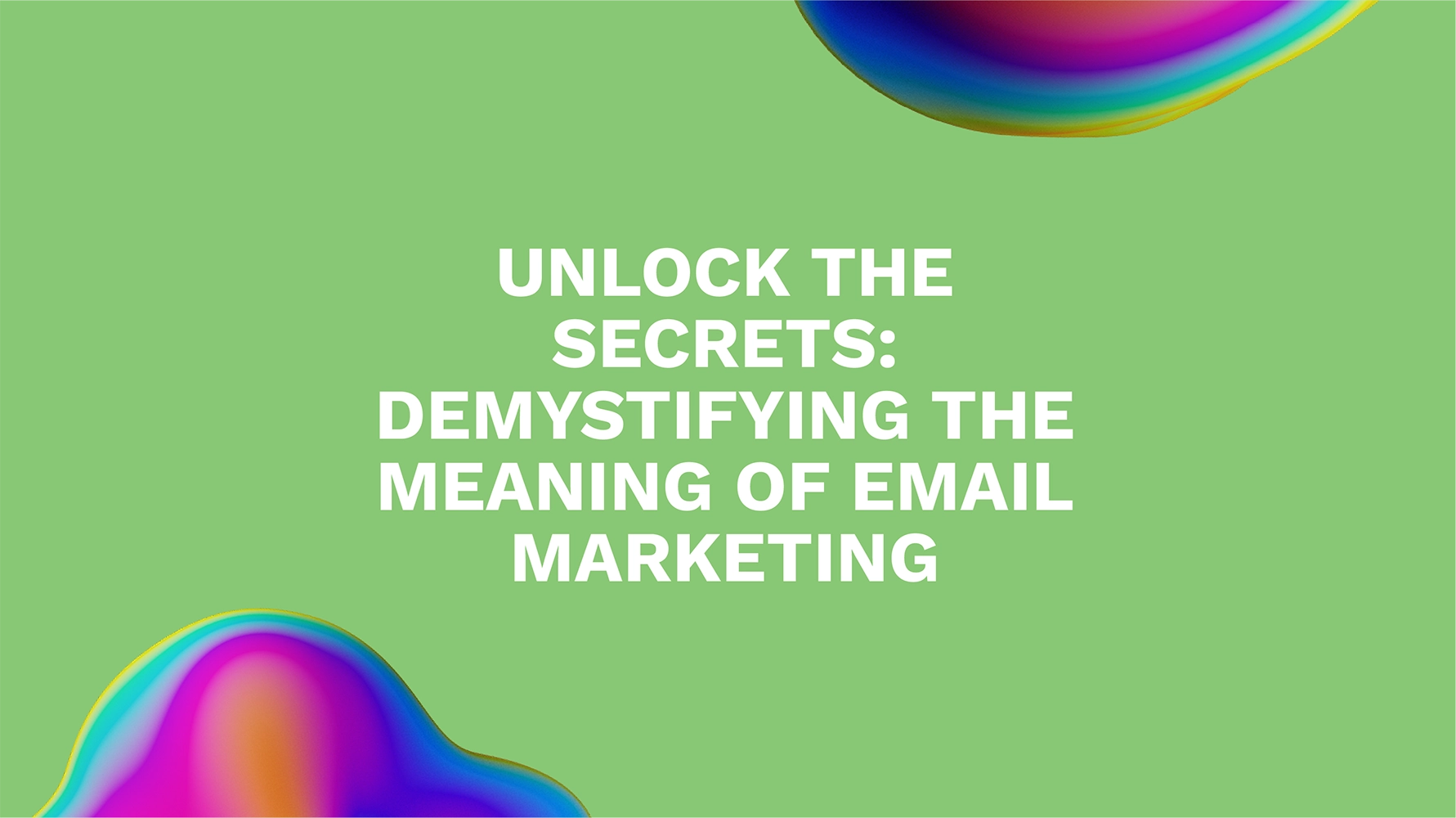 Unlock the Secrets: Demystifying the Meaning of Email Marketing