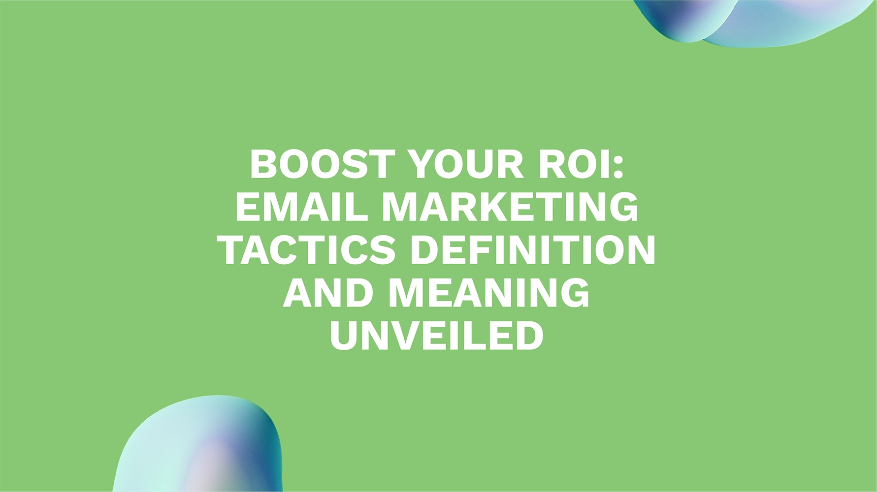 Boost Your ROI: Email Marketing Tactics Definition and Meaning Unveiled