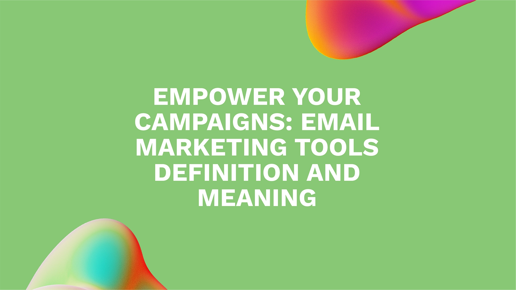 Empower Your Campaigns: Email Marketing Tools Definition and Meaning
