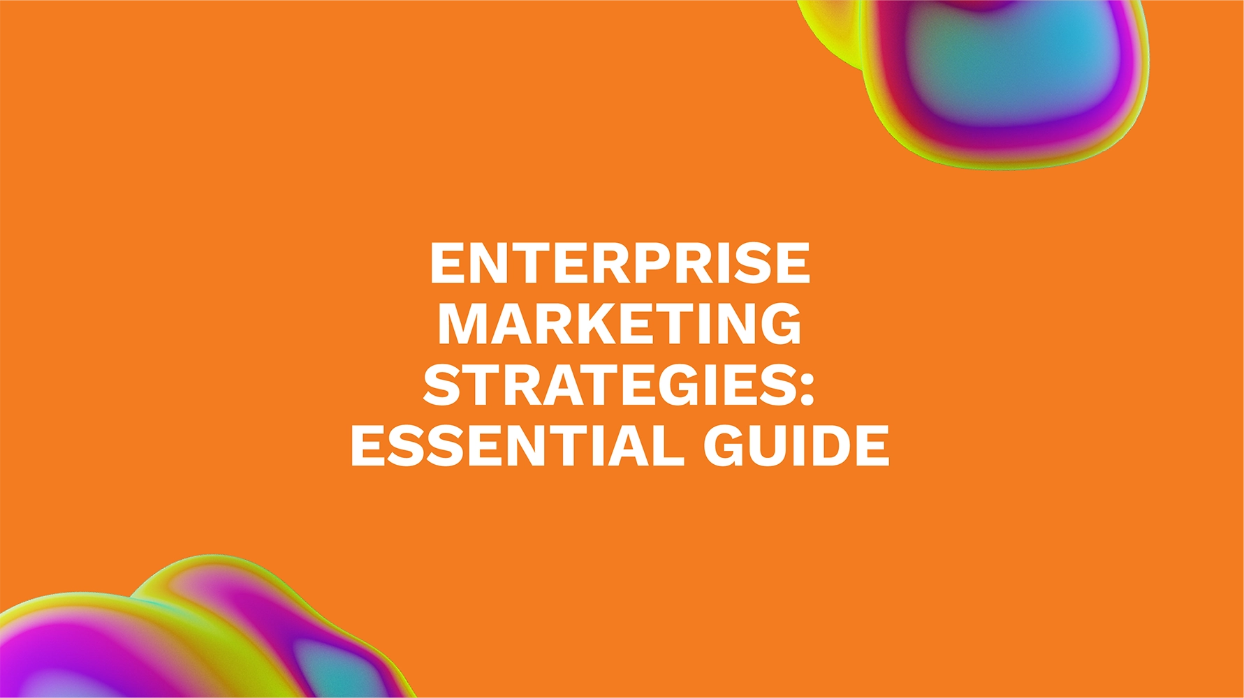 Enterprise Marketing Strategies: Essential Guide