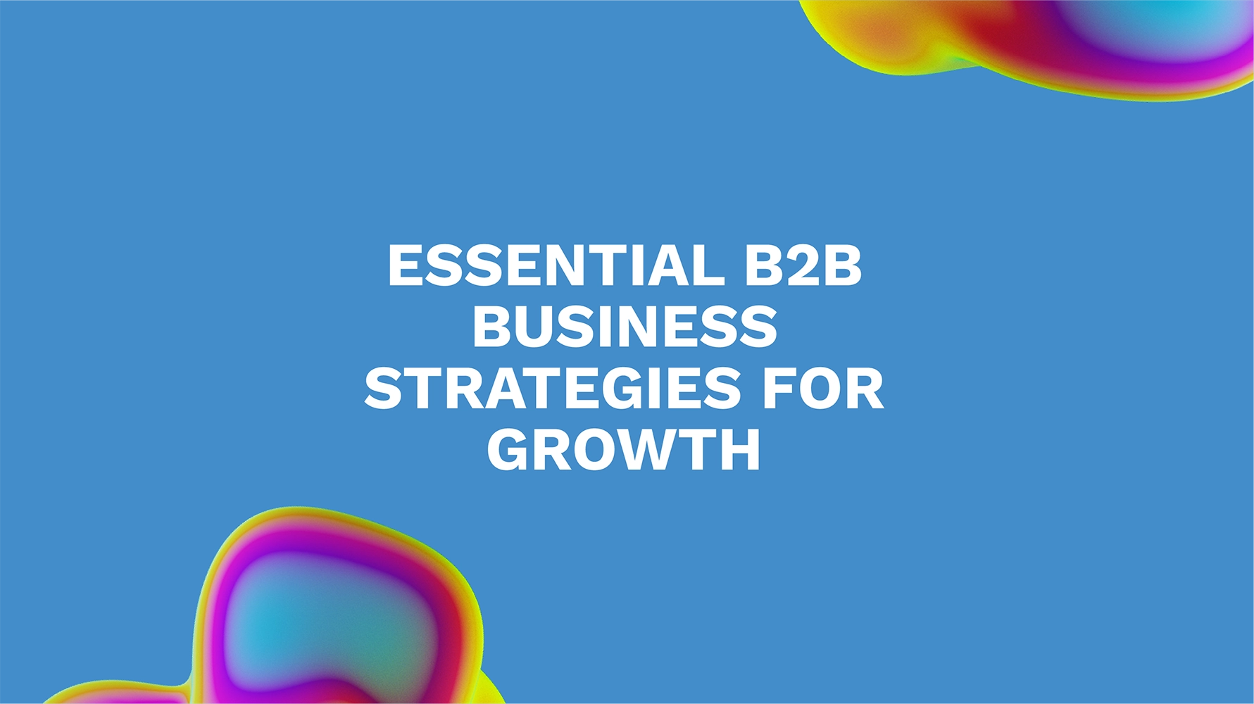 Essential B2B Business Strategies for Growth