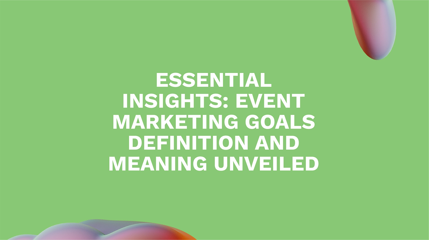 Essential Insights: Event Marketing Goals Definition and Meaning Unveiled