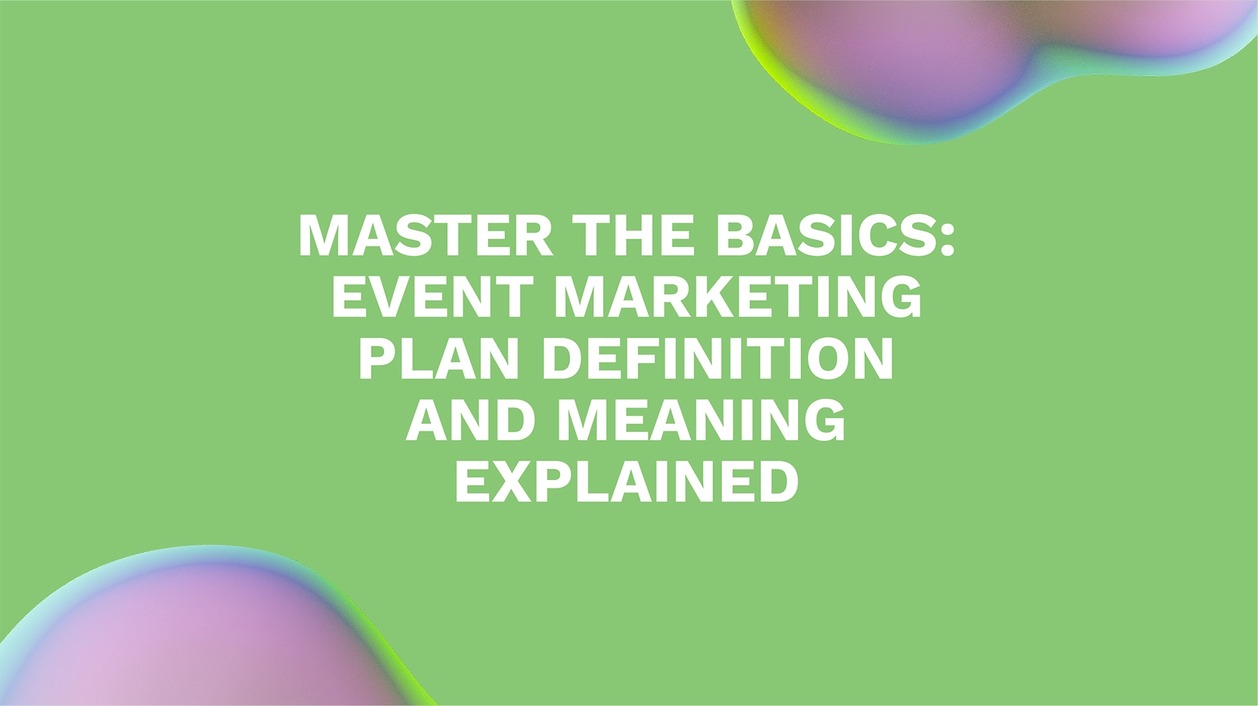 Master the Basics: Event Marketing Plan Definition and Meaning Explained