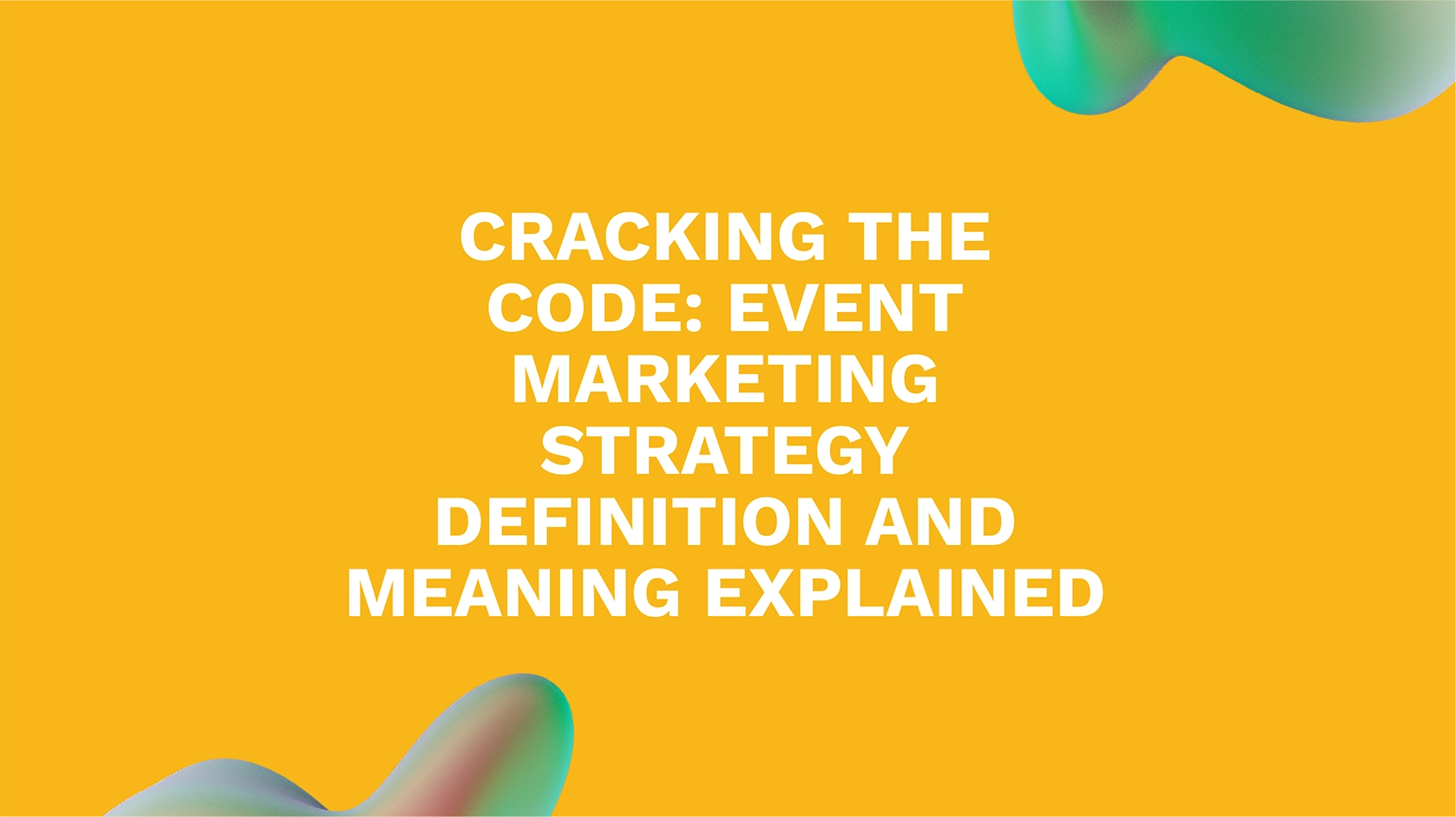 Cracking the Code: Event Marketing Strategy Definition and Meaning Explained