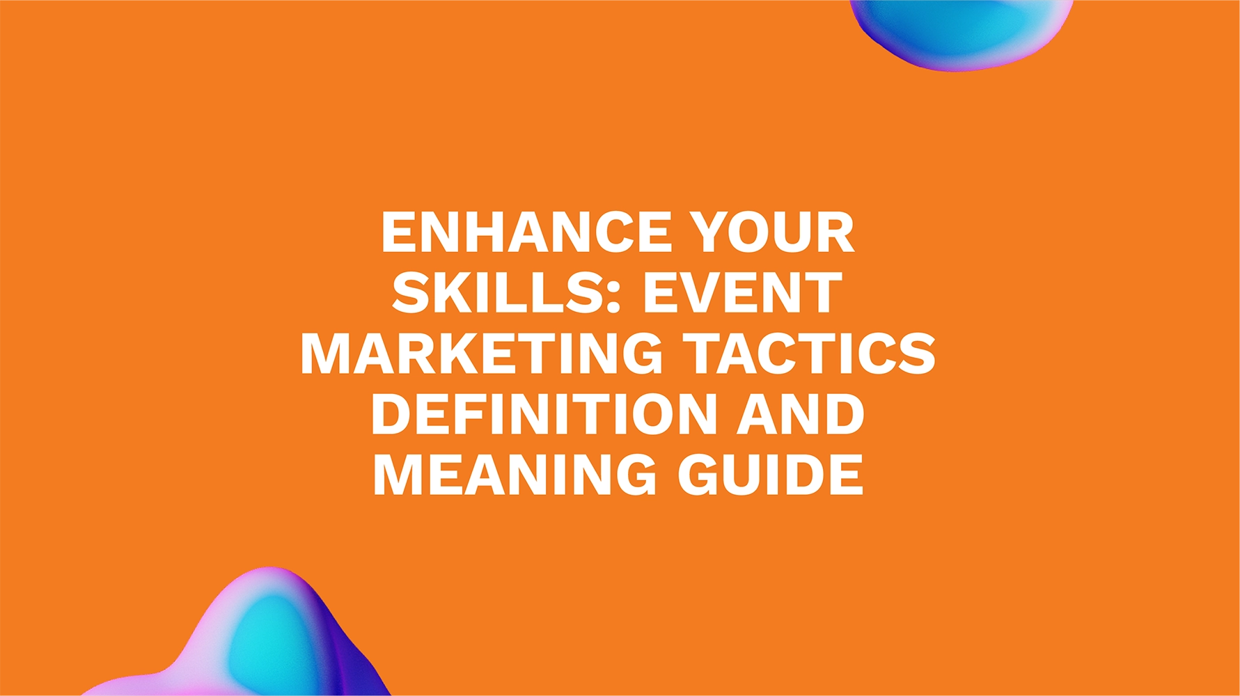 Enhance Your Skills: Event Marketing Tactics Definition and Meaning Guide