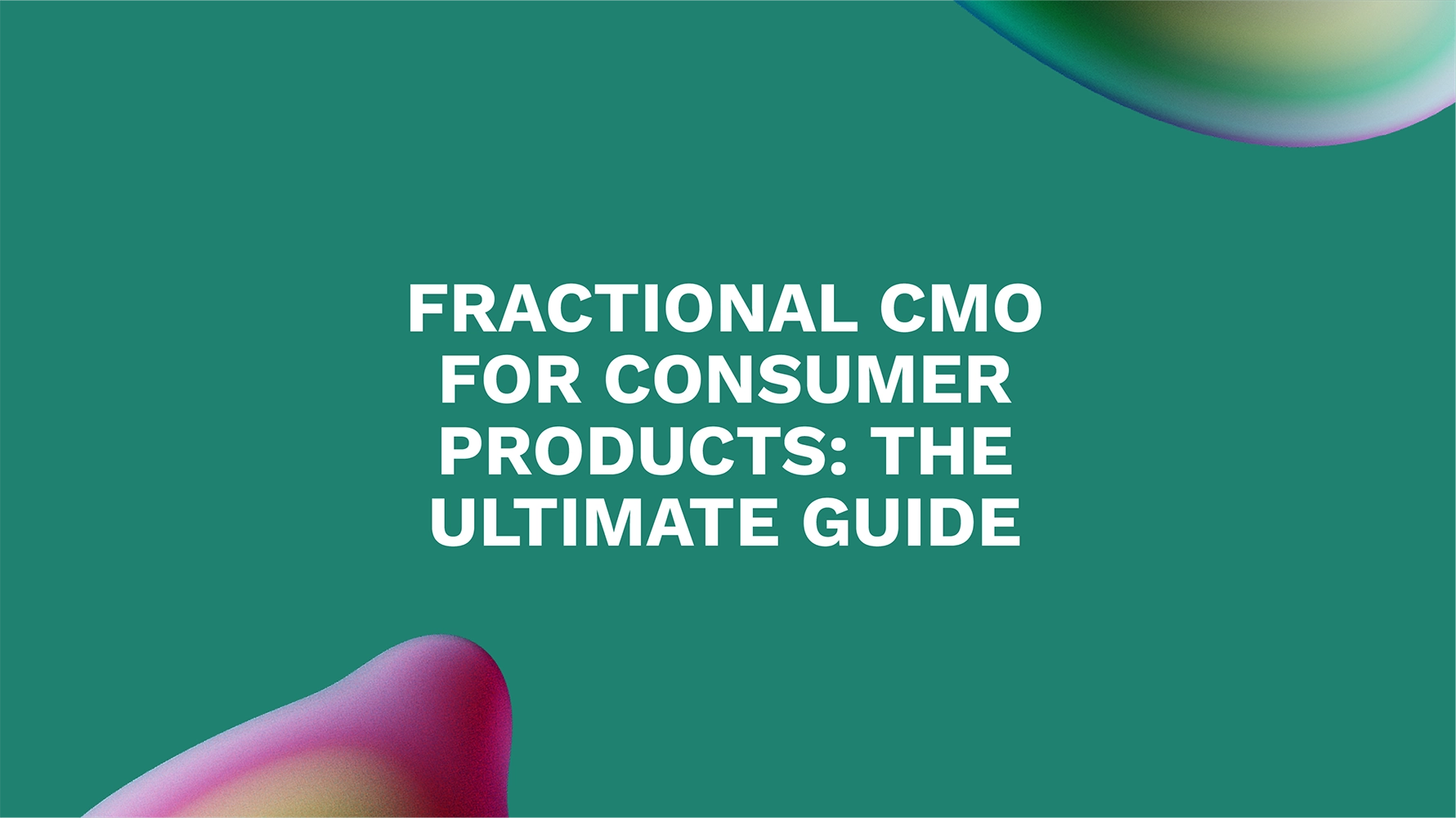 Fractional CMO for Consumer Products: The Ultimate Guide