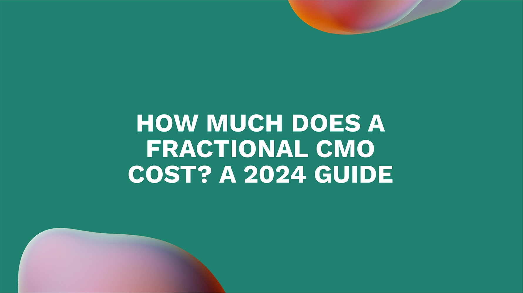 How Much Does a Fractional CMO Cost? A 2024 Guide