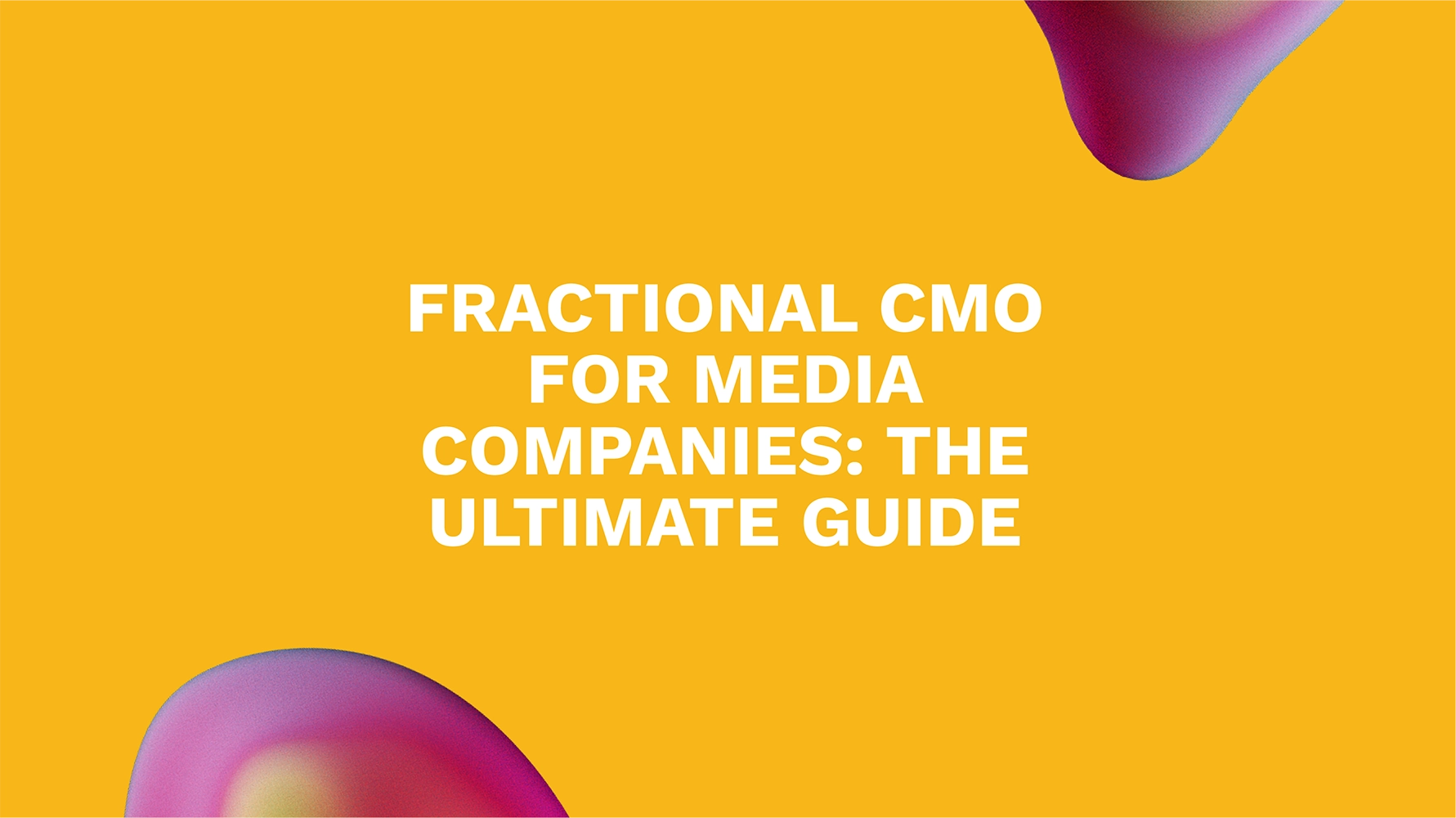 Fractional CMO for Media Companies: The Ultimate Guide