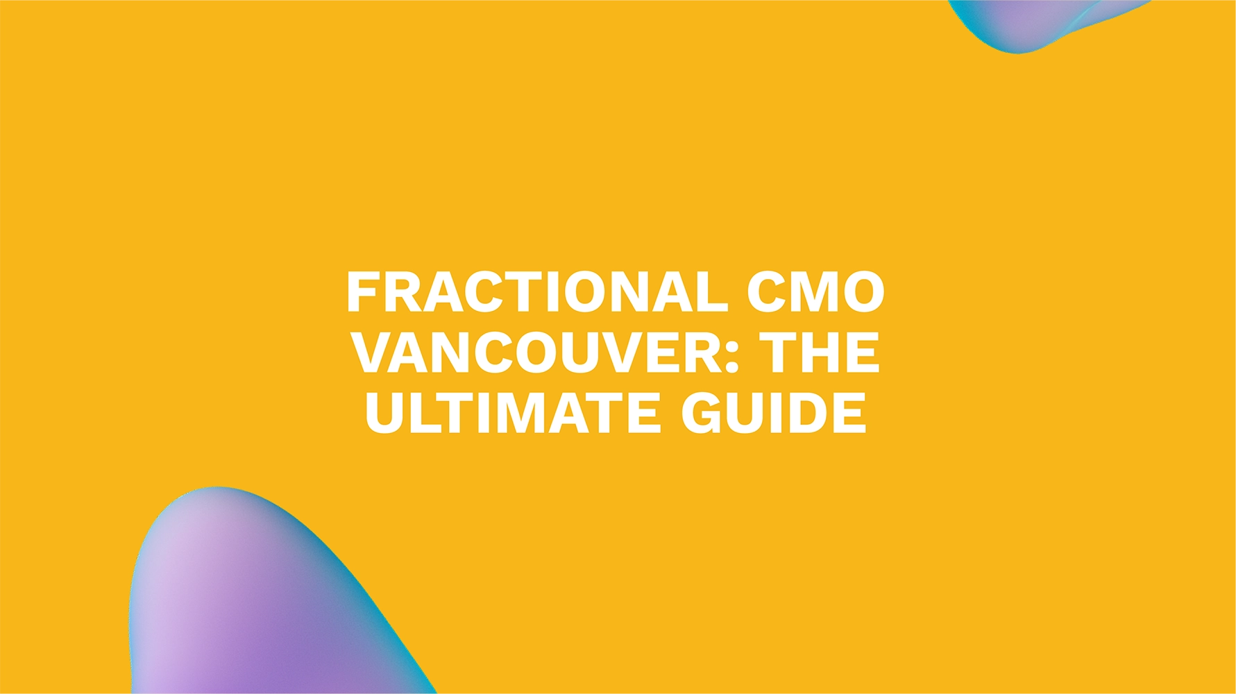 Fractional CMO Vancouver: The Ultimate Guide