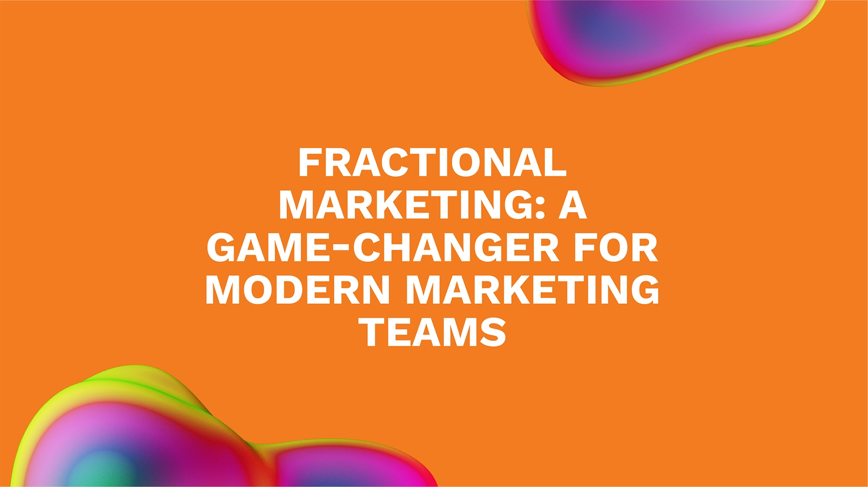 Fractional Marketing: A Game-Changer for Modern Marketing Teams