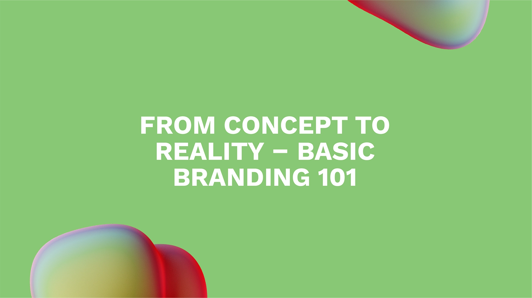 <strong>From Concept to Reality – Basic Branding 101</strong>
