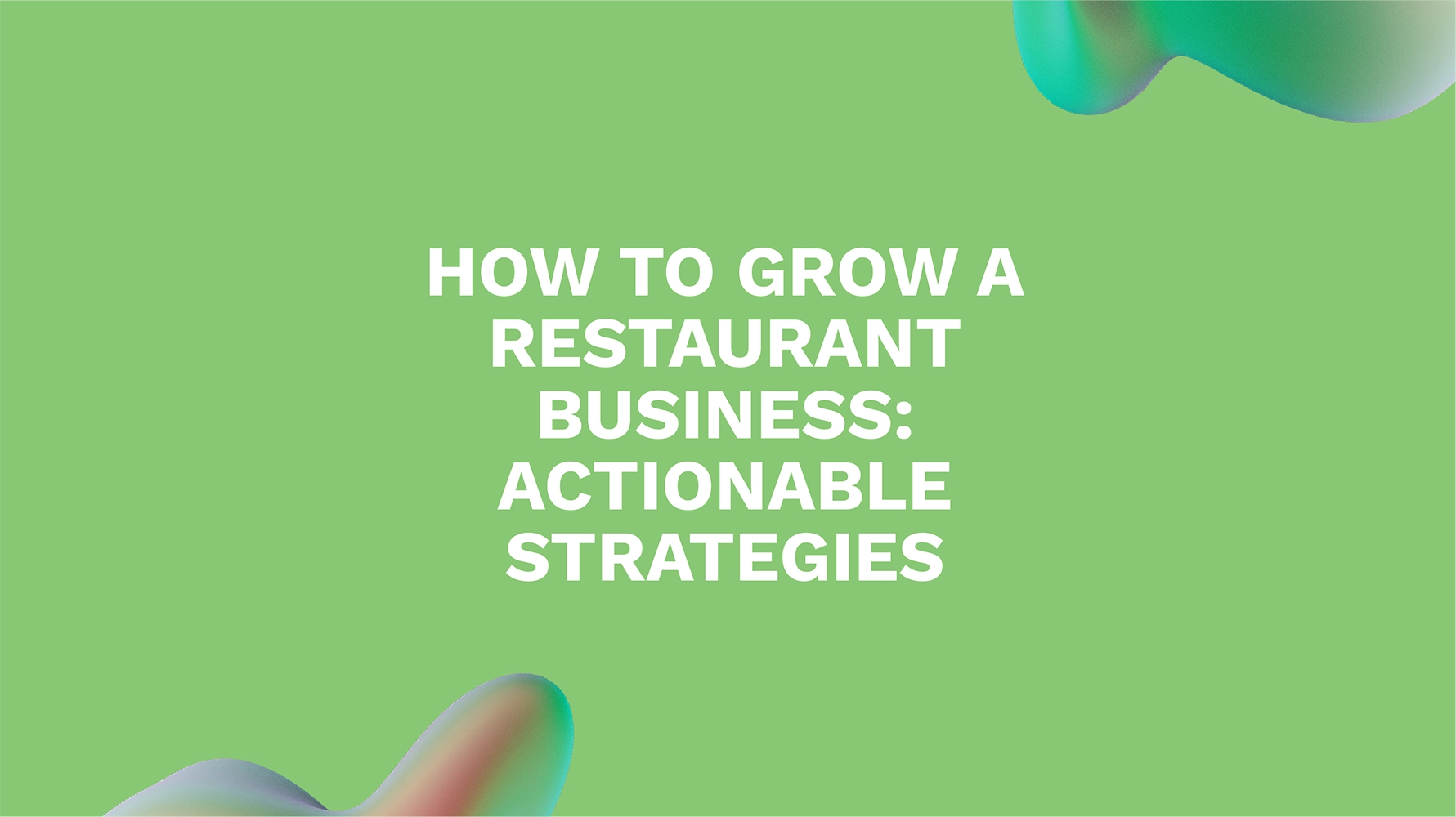 How to Grow a Restaurant Business: Actionable Strategies
