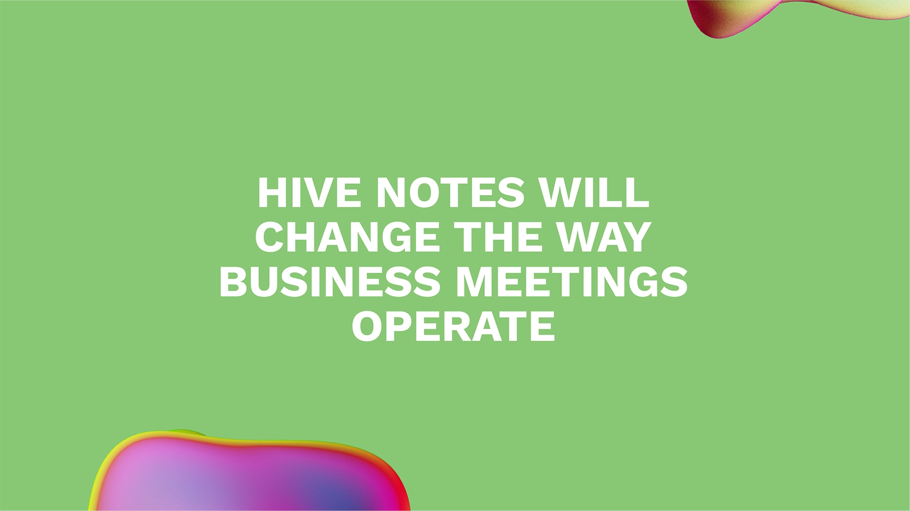 Hive Notes Will Change the Way Business Meetings Operate