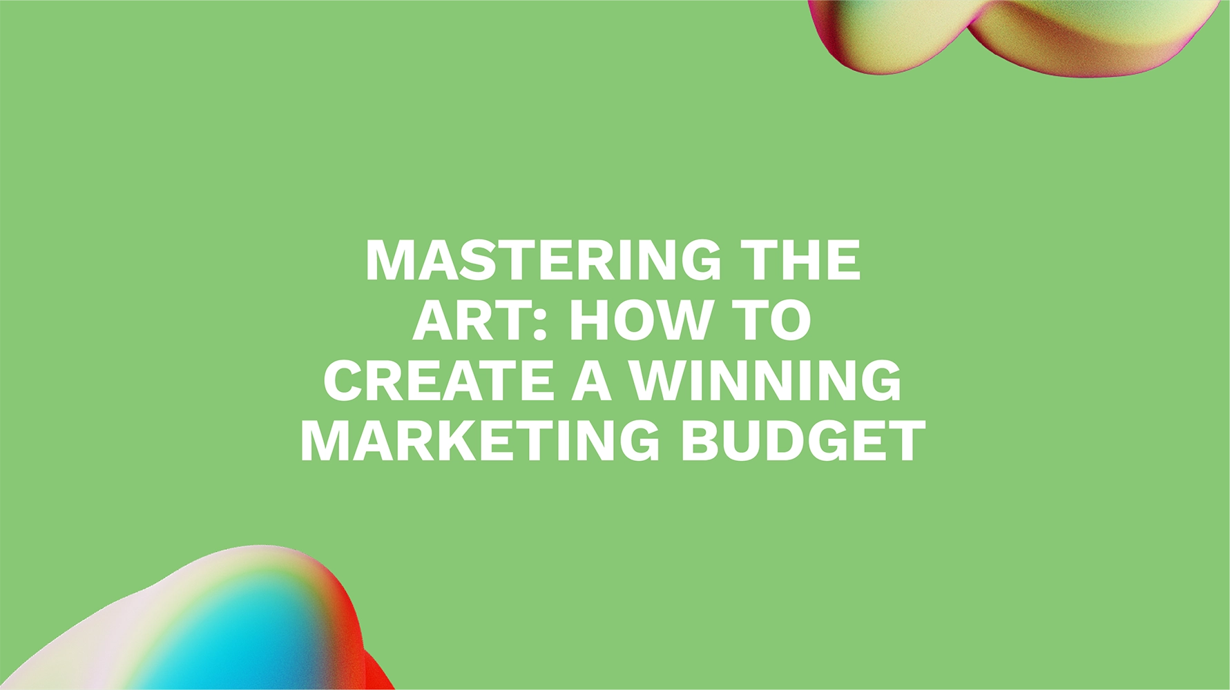Mastering the Art: How to Create a Winning Marketing Budget