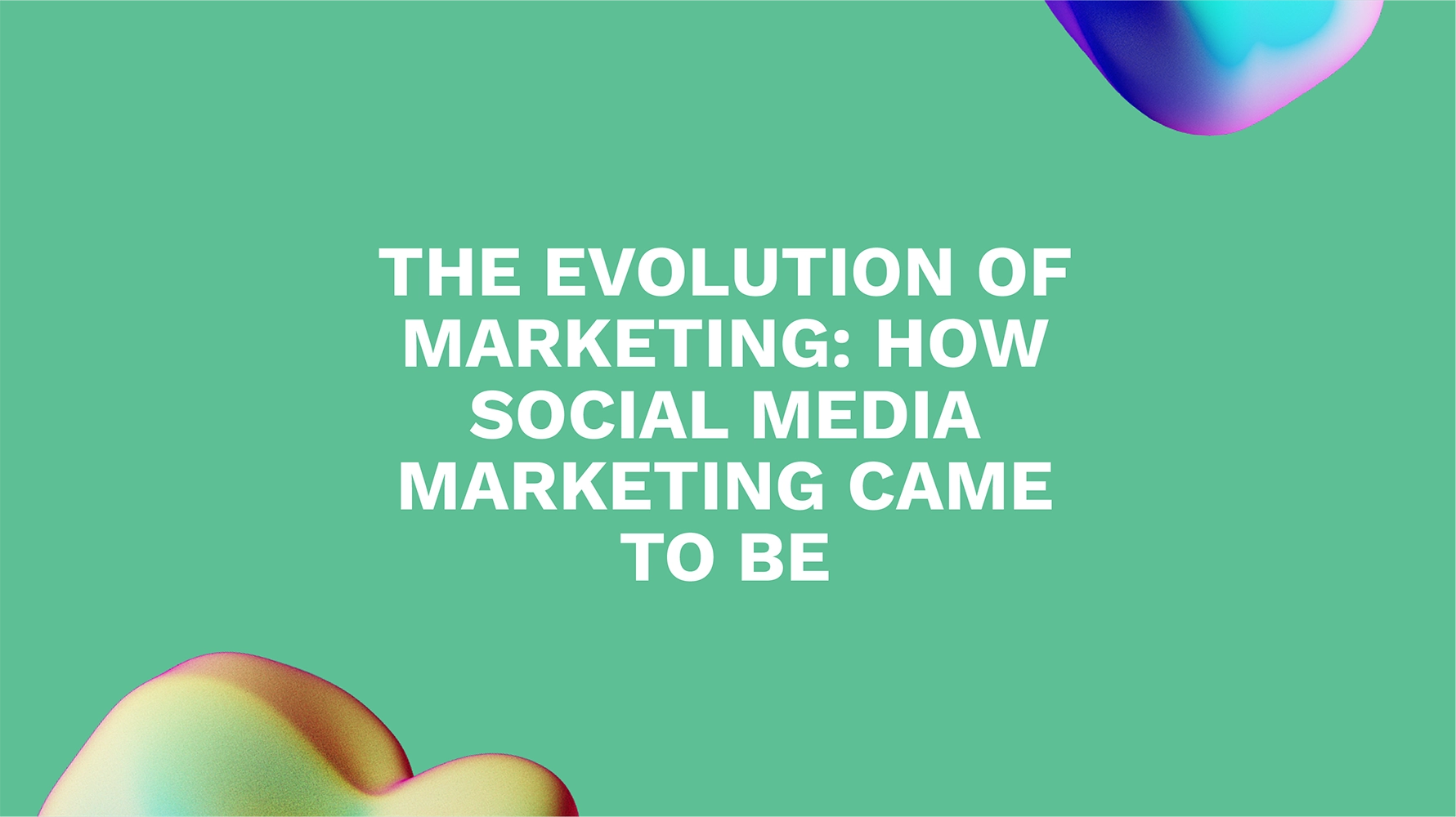 The Evolution of Marketing: How Social Media Marketing Came to Be