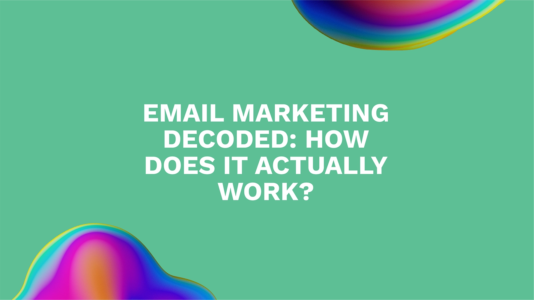 Email Marketing Decoded: How Does It Actually Work?