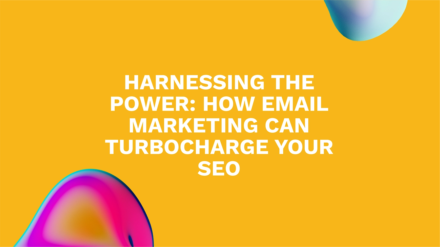 Harnessing the Power: How Email Marketing Can Turbocharge Your SEO
