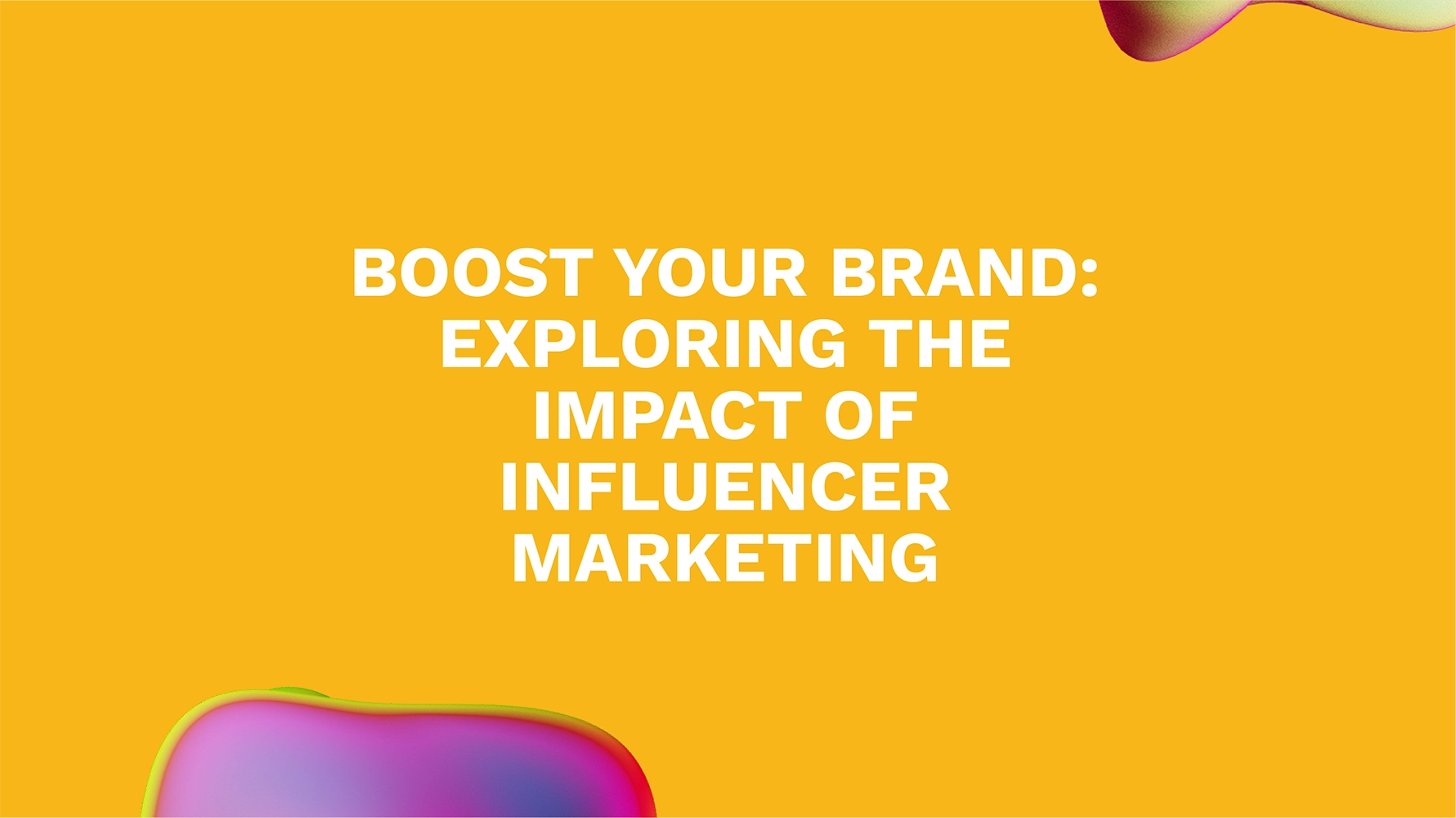 Boost Your Brand: Exploring the Impact of Influencer Marketing