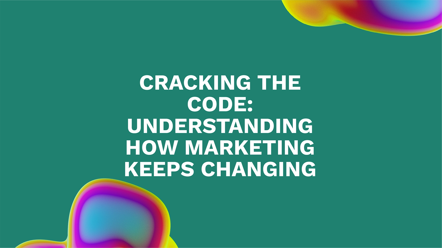 Cracking the Code: Understanding How Marketing Keeps Changing