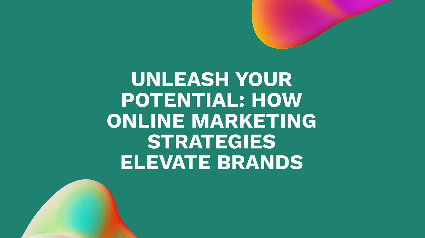 Unleash Your Potential: How Online Marketing Strategies Elevate Brands