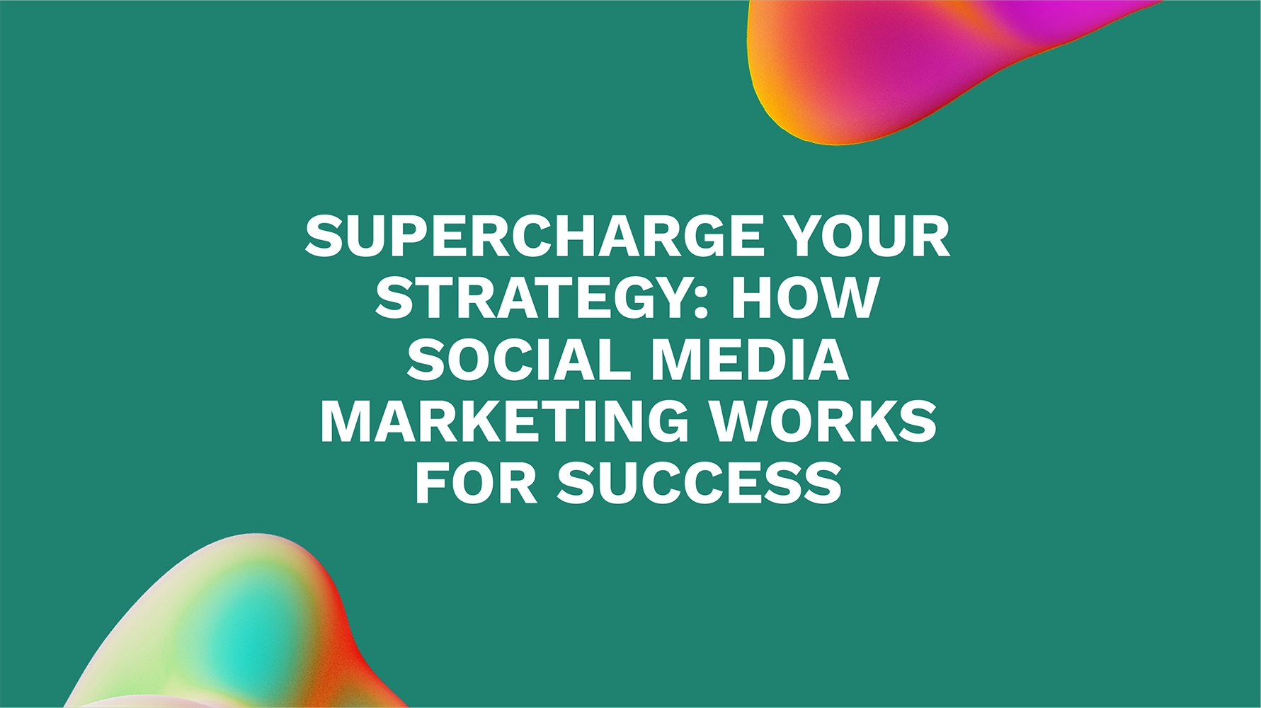 Supercharge Your Strategy: How Social Media Marketing Works for Success