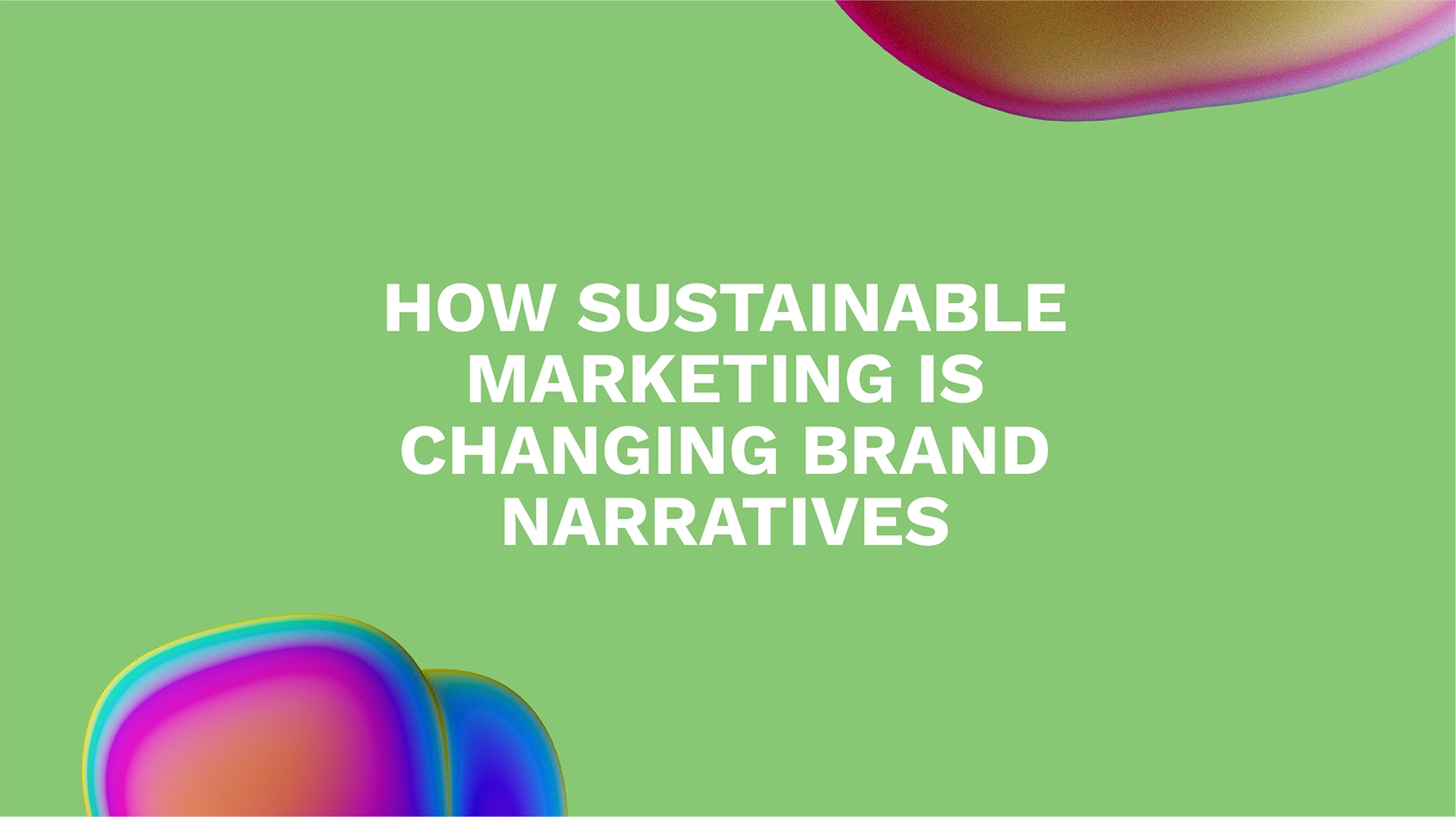 How Sustainable Marketing is Changing Brand Narratives