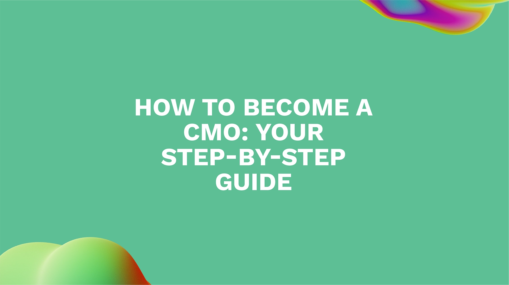 How to Become a CMO: Your Step-by-Step Guide