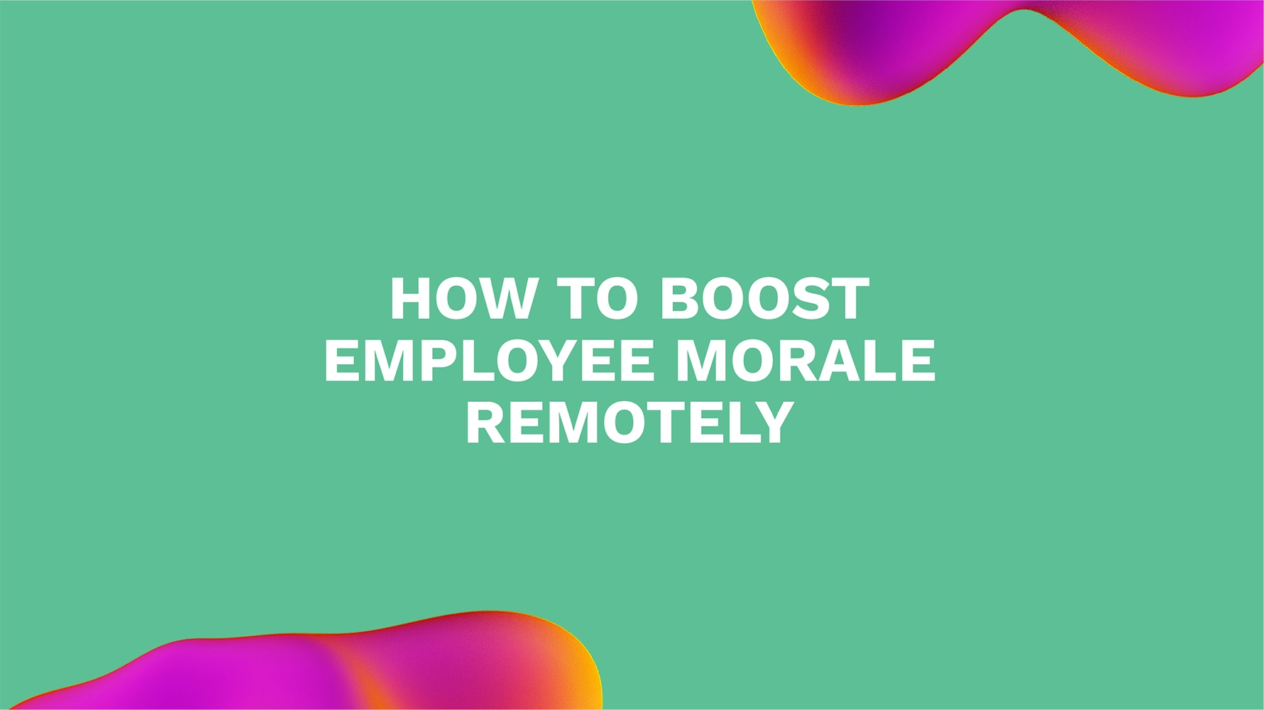 How to Boost Employee Morale Remotely