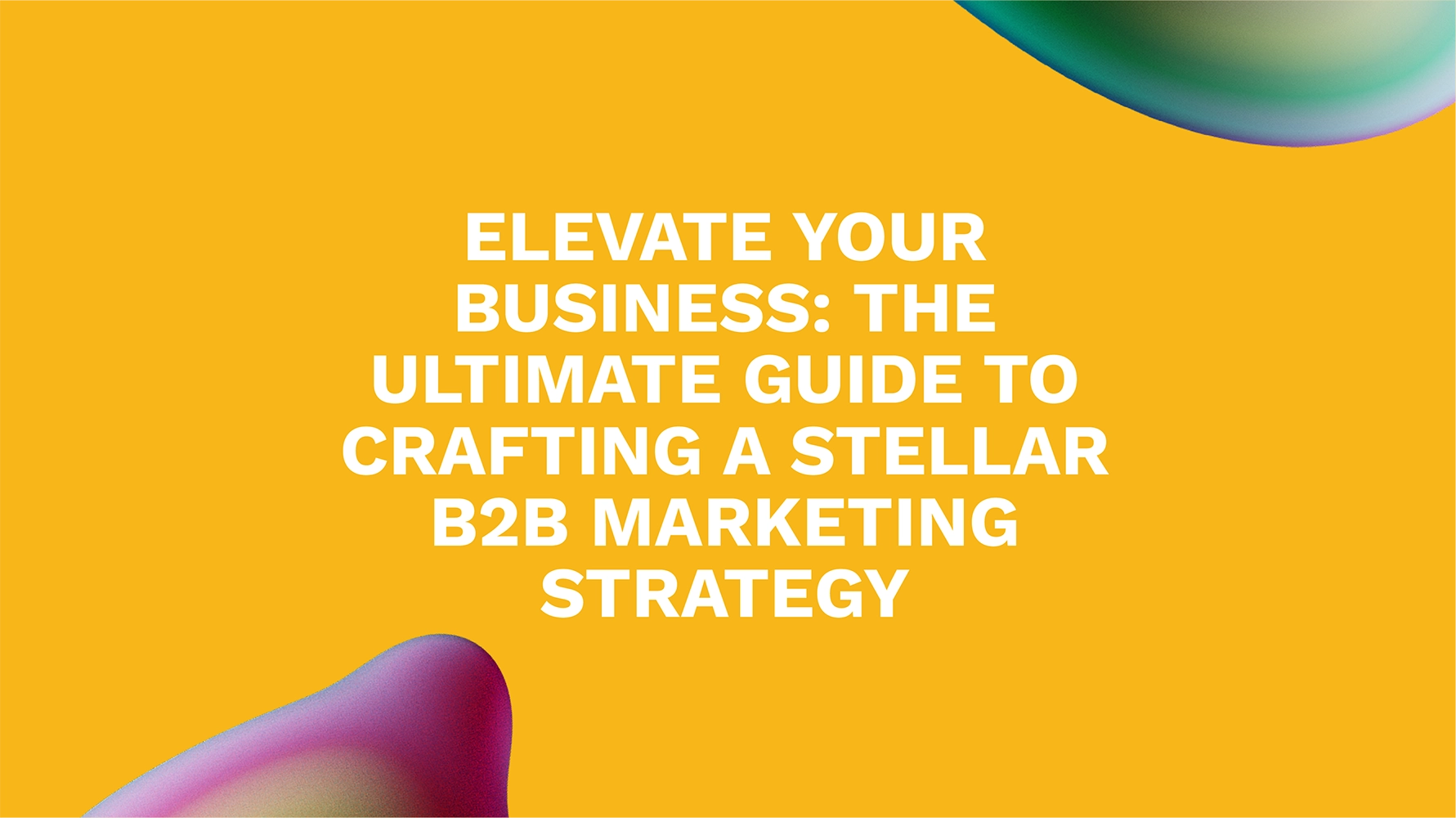Strategic Excellence: Crafting a Winning B2B Marketing Strategy