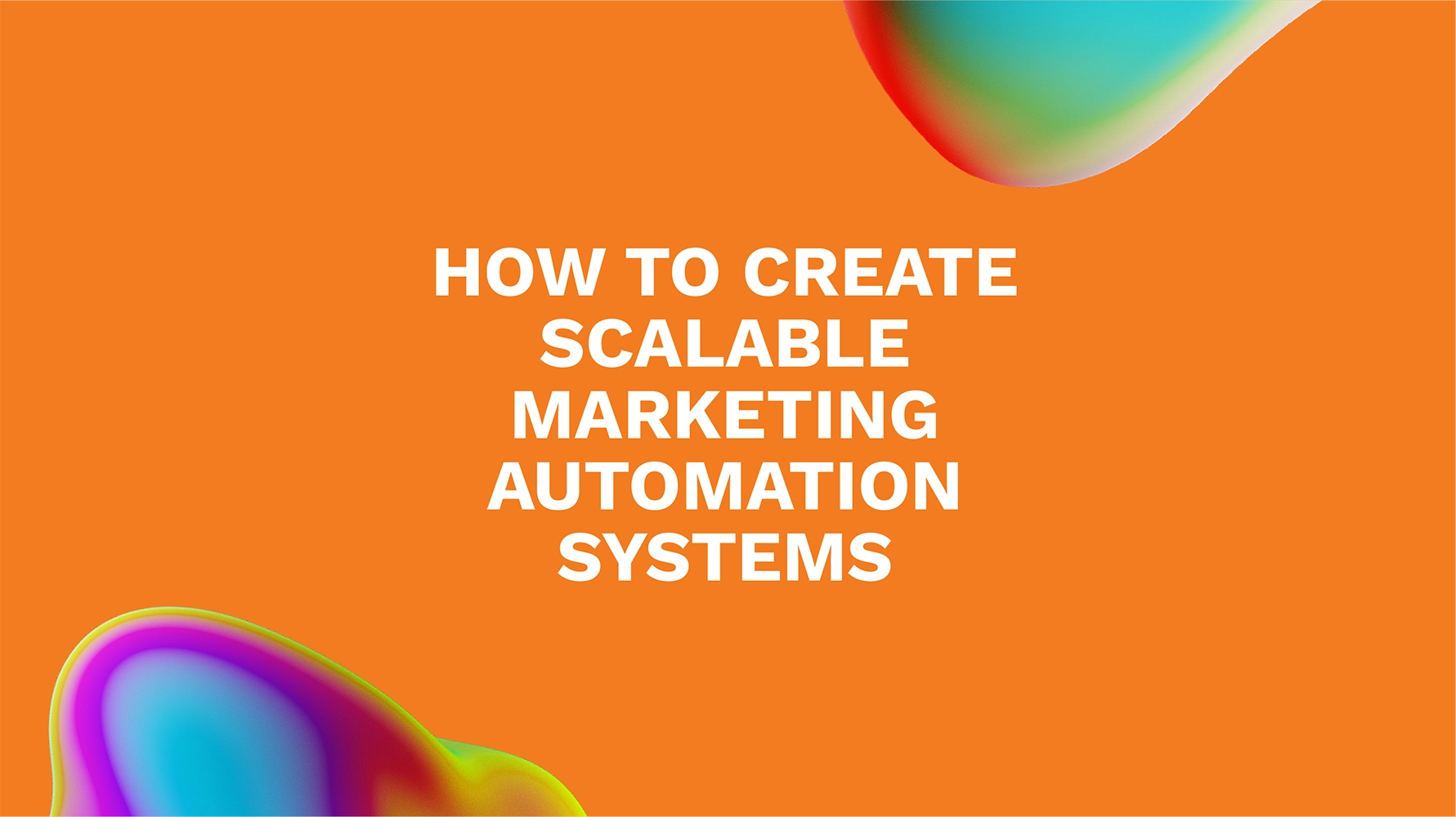 How to Create Scalable Marketing Automation Systems