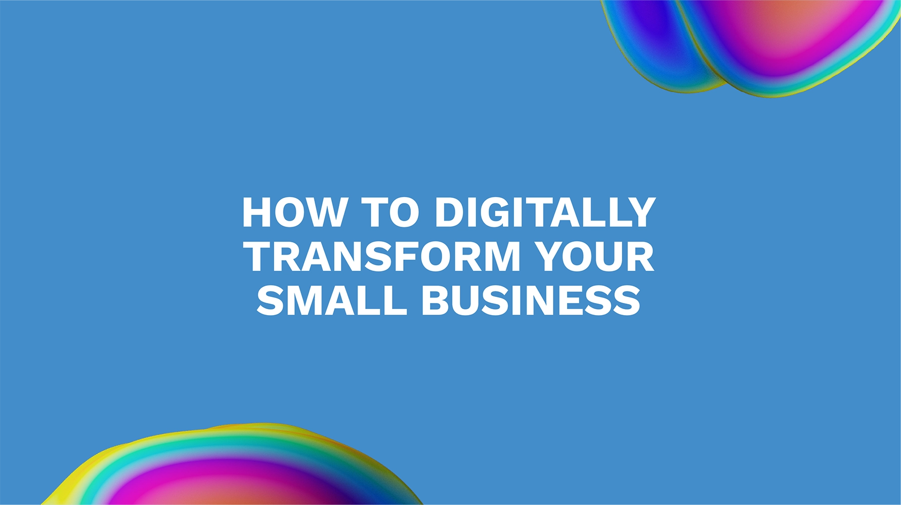 How to Digitally Transform Your Small Business