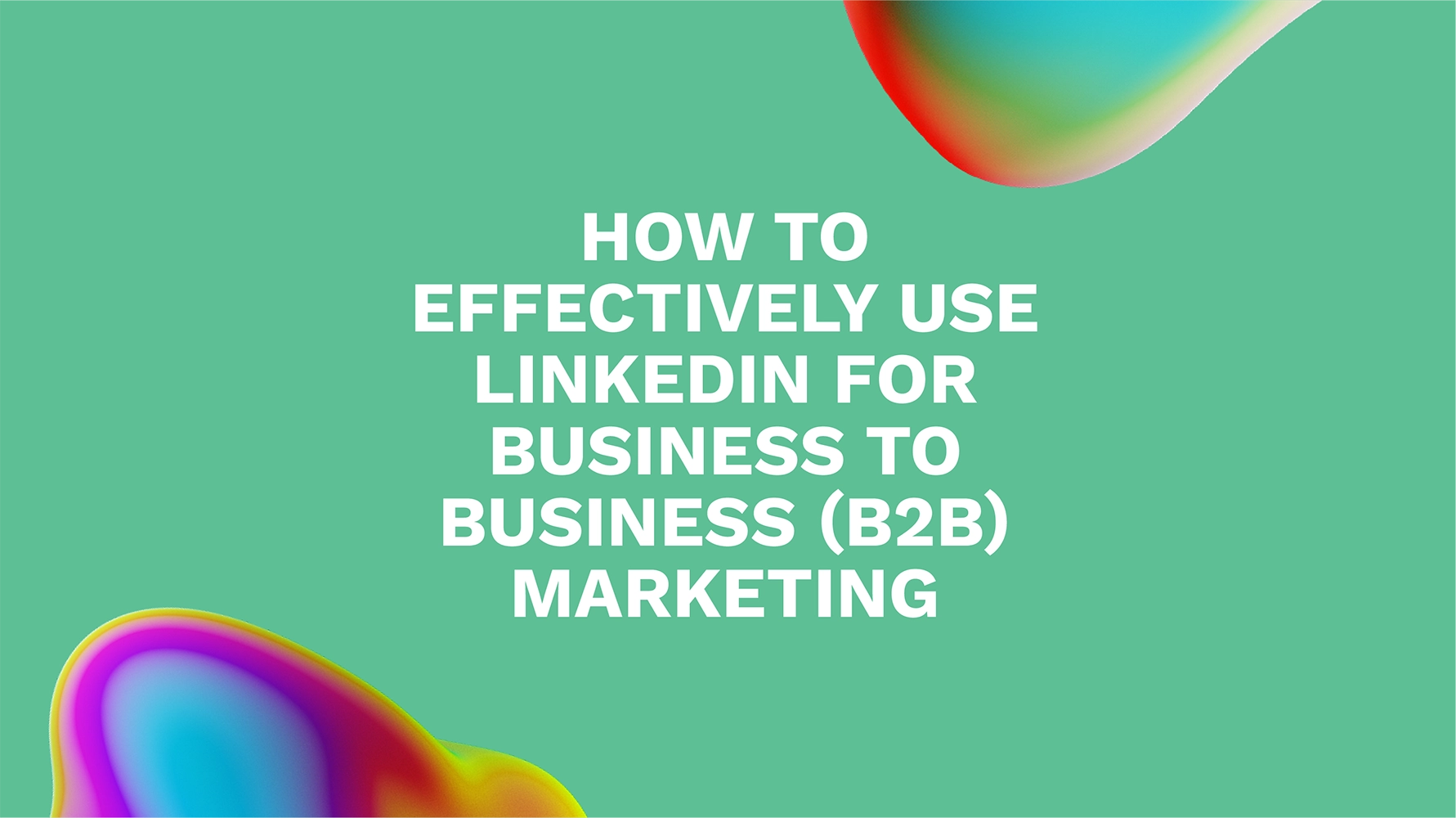 From Good to Great: Mastering B2B Marketing for Success
