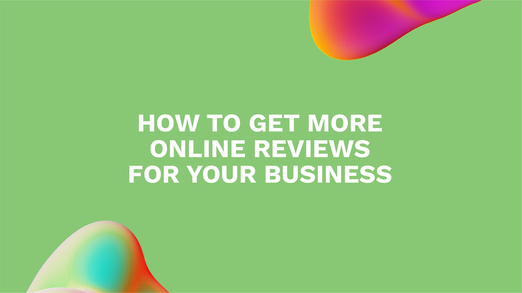 How to Get More Online Reviews for Your Business