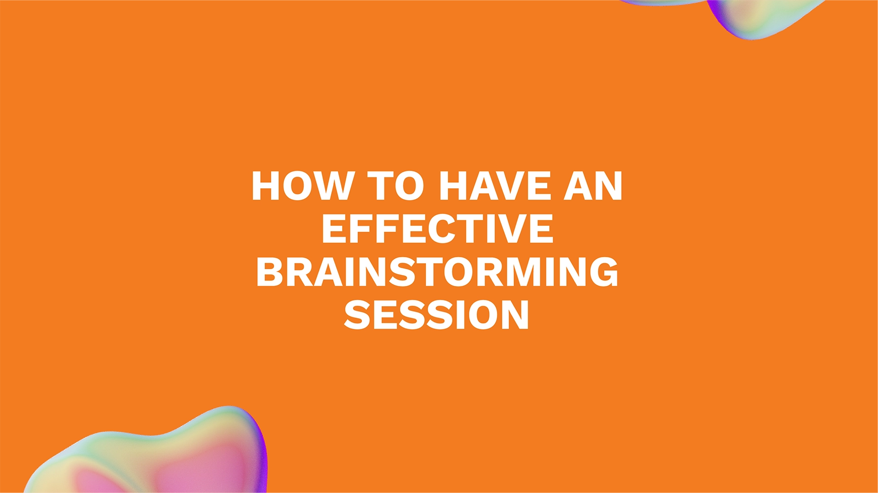 How to Have an Effective Brainstorming Session