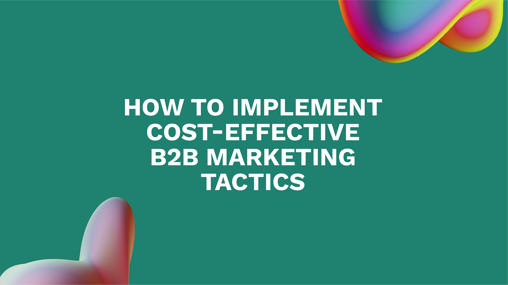 How to Implement Cost-Effective B2B Marketing Tactics