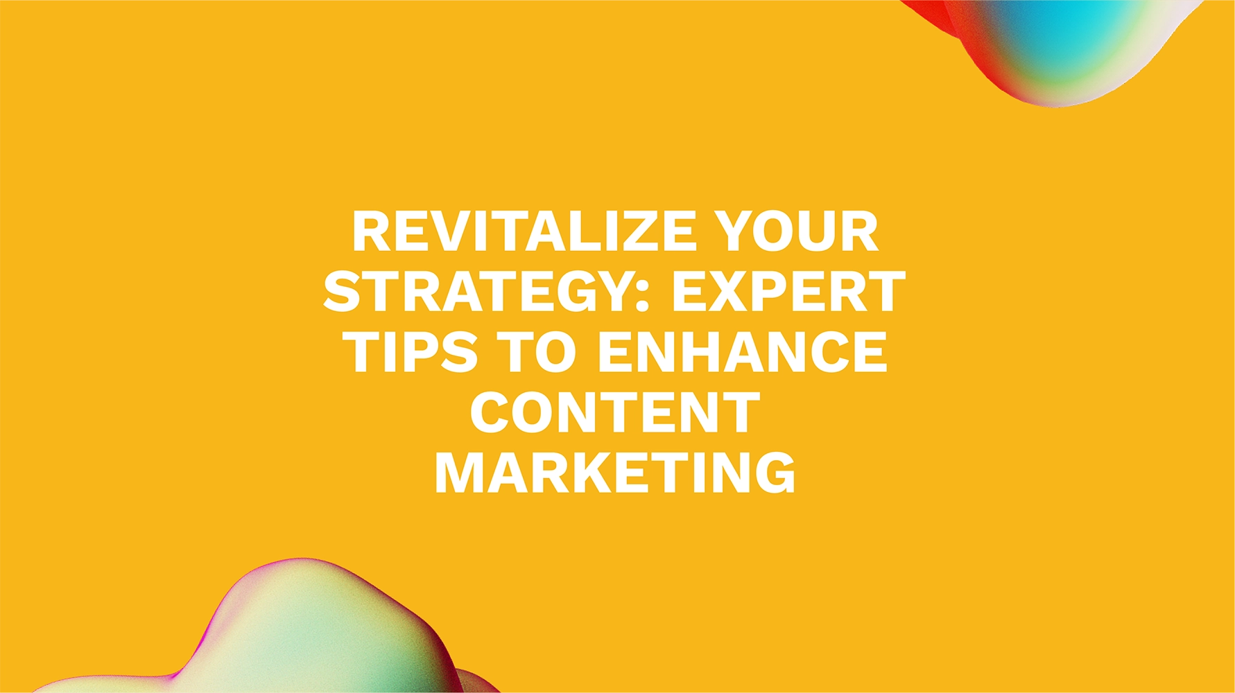 Revitalize Your Strategy: Expert Tips to Enhance Content Marketing