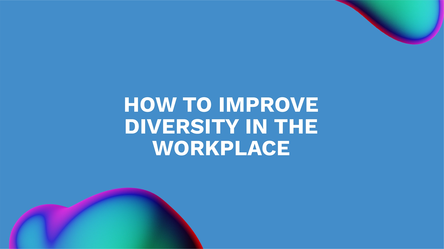 How to Improve Diversity in the Workplace