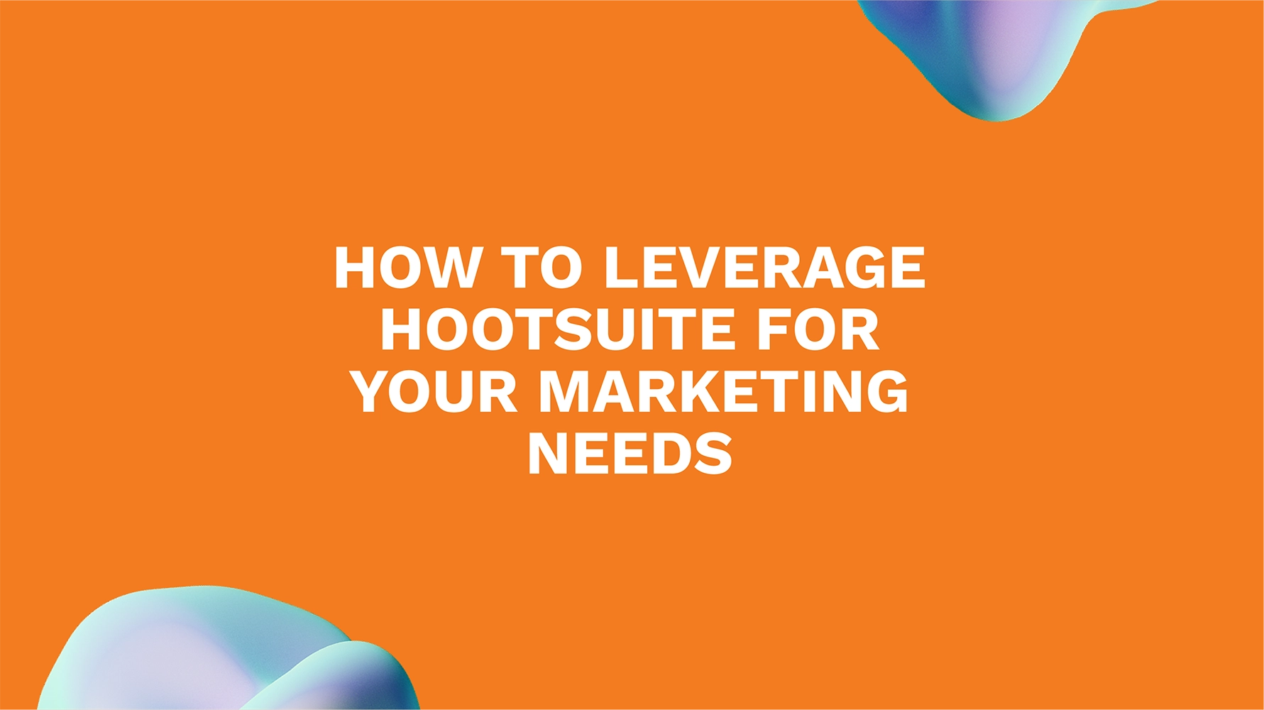 How to Leverage Hootsuite for Your Marketing Needs