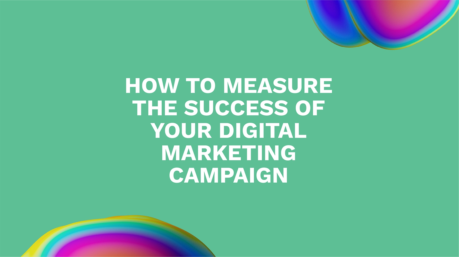 <strong>How to Measure the Success of Your Digital Marketing Campaign</strong>