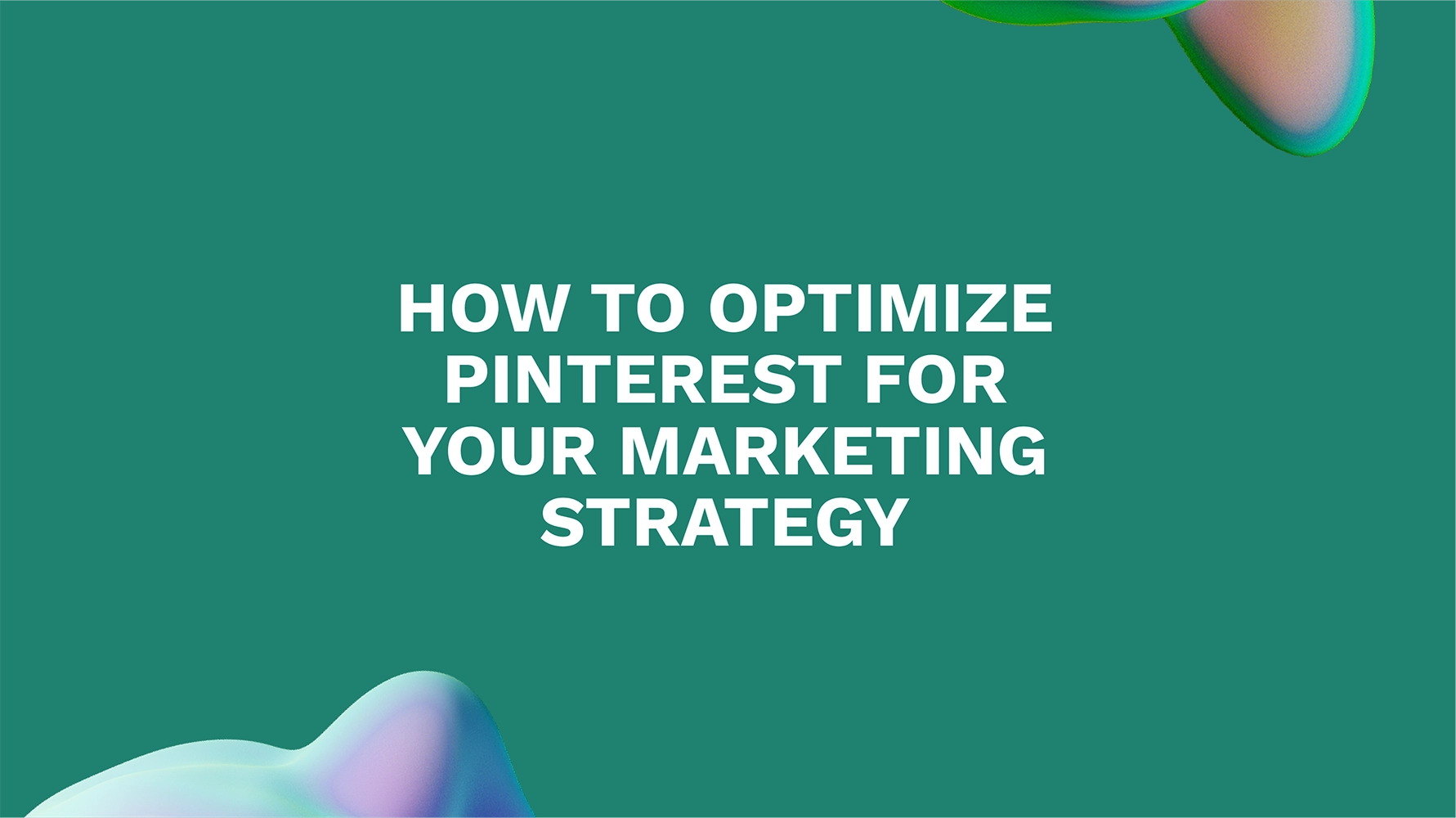 How to Optimize Pinterest for Your Marketing Strategy