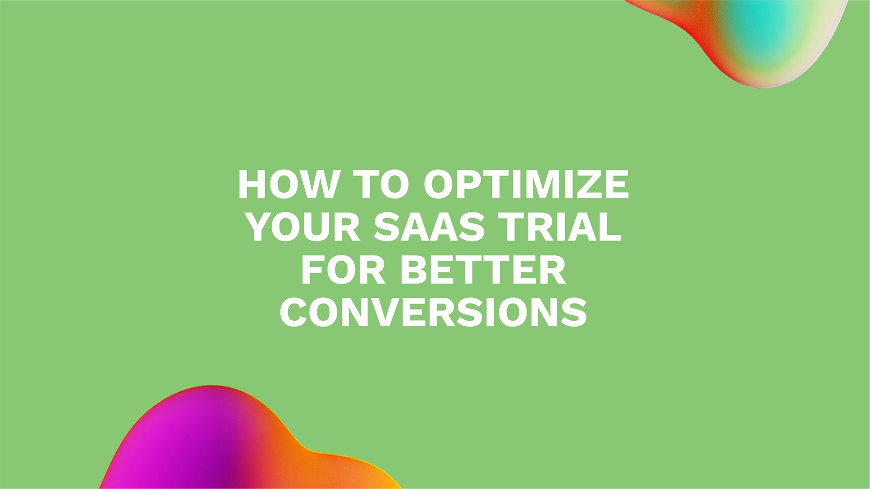 How to Optimize Your SaaS Trial for Better Conversions