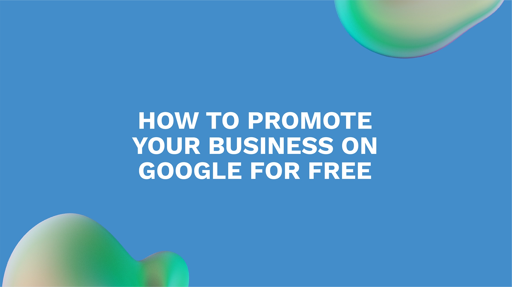 <strong>How to Promote Your Business on Google for Free</strong>