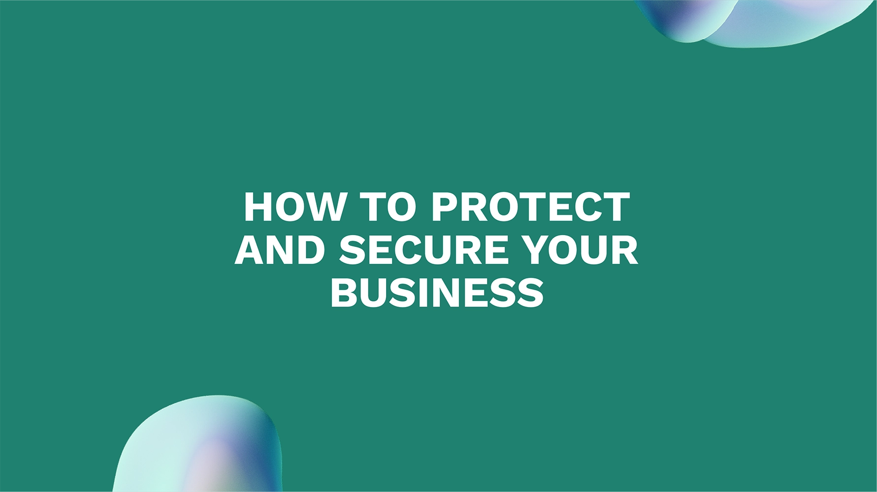 How to Protect and Secure Your Business