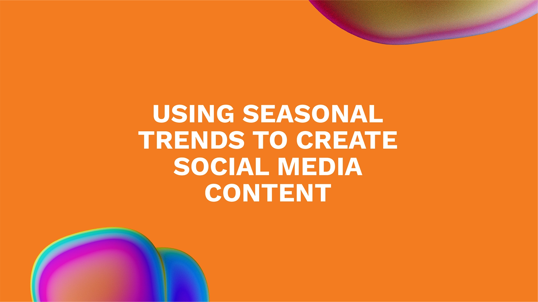 Using Seasonal Trends to Create Social Media Content